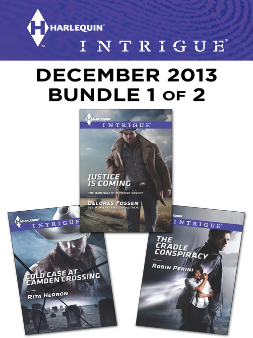 Title details for Harlequin Intrigue December 2013 - Bundle 1 of 2: Justice is Coming\Cold Case at Camden Crossing\The Cradle Conspiracy by Delores Fossen - Wait list